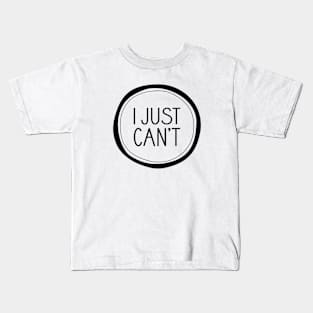 I Just Can't Kids T-Shirt